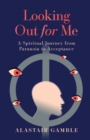 Image for Looking Out For Me : A Spiritual Journey from Paranoia to Acceptance