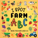 Image for I Spot Farm : ABC Book For Kids Aged 2-5