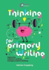 Image for Thinking for primary writing  : improving children&#39;s writing through creative thinking