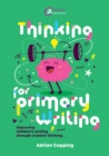 Image for Thinking for Primary Writing: Improving Children&#39;s Writing Through Creative Thinking