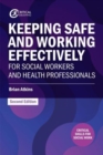 Keeping Safe and Working Effectively For Social Workers and Health Professionals - Atkins, Brian