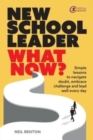 Image for New school leader  : what now? simple lessons to navigate doubt, embrace challenge and lead well every day