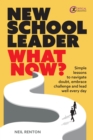 Image for New School Leader: What Now? Simple Lessons to Navigate Doubt, Embrace Challenge and Lead Well Every Day