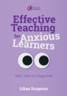Image for Effective teaching for anxious learners: seen, safe and supported