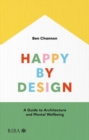 Image for Happy by design  : a guide to architecture and mental wellbeing