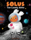 Image for Solus The Lonely Alien. A Space Adventure Through The Solar System.
