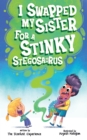 Image for I Swapped My Sister for a Stinky Stegosaurus!: A Silly Farting Dinosaur Chapter Book Tale for Children Aged 7 to 10 Years Old