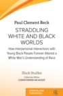 Image for Straddling White and Black Worlds: How Interpersonal Interactions with Young Black People Forever Altered a White Man&#39;s Understanding of Race
