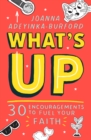 Image for What&#39;s up  : 30 encouragements to fuel your faith