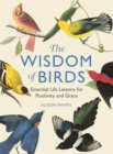 Image for The wisdom of birds  : essential life lessons for positivity and grace
