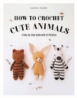 Image for How to Crochet Cute Animals : A Step-by-step Guide with 15 Patterns