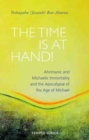 Image for The Time is at Hand! : Ahrimanic and Michaelic Immortality and the Apocalypse of the Age of Michael