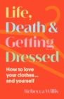 Image for Life, Death and Getting Dressed