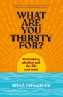 Image for What Are You Thirsty For?