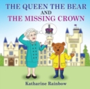 Image for The Queen the Bear and the Missing Crown