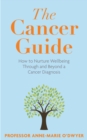 Image for The cancer guide  : how to nurture wellbeing through and beyond a cancer diagnosis