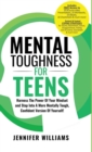 Image for Mental Toughness For Teens : Harness The Power Of Your Mindset and Step Into A More Mentally Tough, Confident Version Of Yourself!