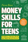 Image for Money Skills for Teens : A Beginner&#39;s Guide to Budgeting, Saving, and Investing. Everything a Teenager Should Know About Personal Finance