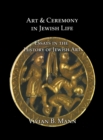 Image for Art &amp; Ceremony in Jewish Life: Essays in the History of Jewish Art