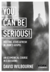 Image for You Can Be Serious! Meeting Jesus afresh in John&#39;s Gospel : York Courses