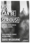 Image for You Can Be Serious! Meeting Jesus Afresh in John&#39;s Gospel: York Courses