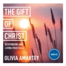 Image for The gift of Christ  : responding and living fruitfully