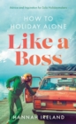 Image for How to holiday alone like a boss  : advice and inspiration for solo holidaymakers