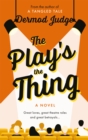 Image for The Play&#39;s the Thing: Acting in a World of Great Untruths