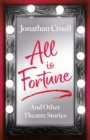 Image for All is fortune and other theatre stories