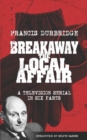 Image for Breakaway - The Local Affair (Scripts of the six part television serial)
