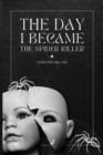 Image for The Day I Became The Spider Killer : A Memoir Of Trauma, Tragedy &amp; Survival
