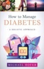 Image for How to Manage Diabetes; A Holistic Approach