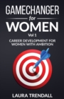 Image for GameChanger for Women Vol.1 : Career Development for Women With Ambitio