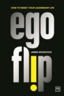 Image for Ego flip  : how to reset your leadership life