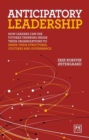 Image for Anticipatory Leadership : How leaders can use Futures Thinking inside their organizations to shape their structures, cultures and governance