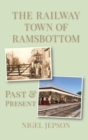 Image for The Railway Town of Ramsbottom : Past and Present