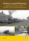 Image for Railways Around Worksop Volume 1: The Great Central Line : Sheffield Victoria to Gainsborough Central