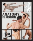 Image for Anatomy in motion  : an artist&#39;s guide to capturing dynamic movement