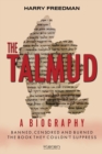 Image for The THE TALMUD: A BIOGRPAHY : BANNED, CENSORED AND BURNED. THE BOOK THEY COULDN&#39;T SUPPRESS