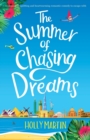 Image for The summer of chasing dreams  : a gorgeously uplifting and heartwarming romantic comedy to escape with