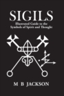 Image for Sigils : Illustrated Guide to The Symbols of Spirit and Thought