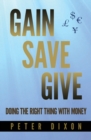 Image for Gain Save Give : Doing the right thing with money