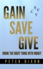Image for Gain Save Give: Doing the Right Thing With Money
