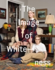 Image for The Image of Whiteness : Contemporary Photography and Racialization