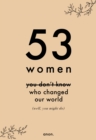 Image for 53 Women You Don&#39;t Know Who Changed Our World (well, you might do)