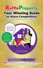 Image for Raffle Property : Your Winning Guide to House Competitions (for entrants, property-owners and charity organisers)