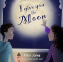 Image for I GIVE YOU THE MOON
