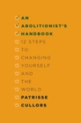 Image for An abolitionist&#39;s handbook  : 12 steps to changing yourself and the world