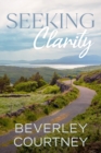 Image for Seeking Clarity : A Women&#39;s Fiction Novel of Children, Career, and Creativity (Dilemmas and Discovery, Book 2)