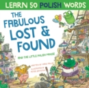 Image for The Fabulous Lost &amp; Found and the little Polish mouse : Laugh as you learn 50 Polish words with this bilingual English Polish book for kids